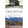 Tres Ritos: A History of Three Rivers, New Mexico