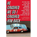 He Crashed Me So I Crashed Him Back: The True Story of the Year the King, Jaws, Earnhardt, and the Rest of NASCAR's Feudin', Fightin' Good Ol' Boys Pu