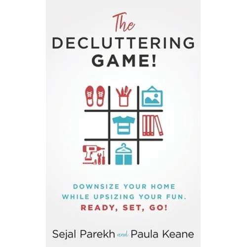 The Decluttering Game!: Downsize Your Home While Upsizing Your Fun.