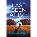 Last Seen Alive: An utterly gripping and unputdownable crime thriller