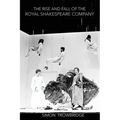 The Rise and Fall of the Royal Shakespeare Company: An Illustrated History