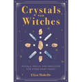 Crystals for Witches: Rituals, Spells, and Practices for Stone Spirit Magic
