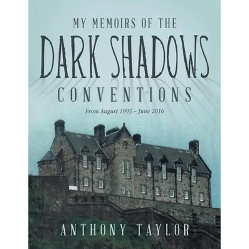 My Memoirs of the Dark Shadows Conventions: From August 1993 - June 2016