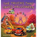 The Trucks that Saved Halloween: A Truck-or-Treat Carnival Adventure