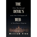 The Devil's Web: Alex Murdaugh and the Collapse of a Southern Empire