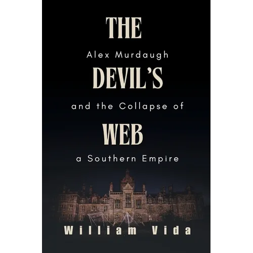 The Devil's Web: Alex Murdaugh and the Collapse of a Southern Empire