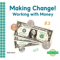 Making Change!: Working with Money: Working with Money