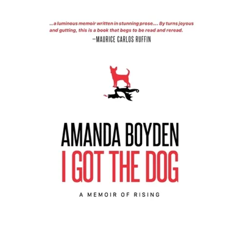 I Got the Dog: A Memoir of Rising