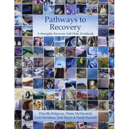 Pathways to Recovery: A Strengths Recovery Self-Help Workbook