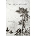 The Land of Mild Light: Selected Poems of Rafael Cadenas