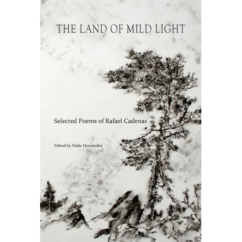 The Land of Mild Light: Selected Poems of Rafael Cadenas