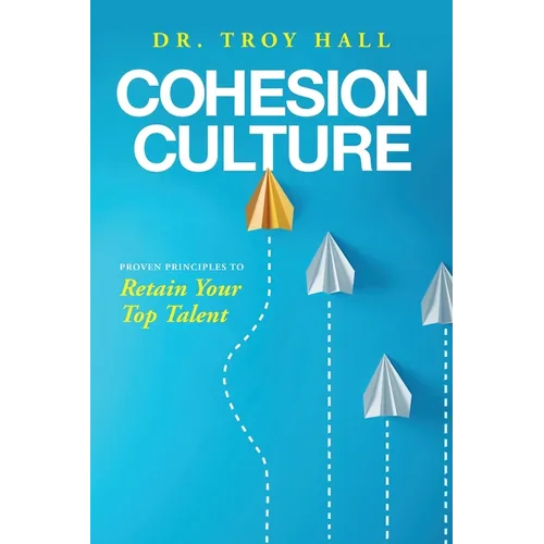 Cohesion Culture: Proven Principles to Retain Your Top Talent