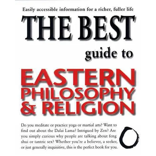 The Best Guide to Eastern Philosophy and Religion: Easily Accessible Information for a Richer, Fuller Life