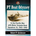 PT Boat Odyssey: In the Pacific War with Motor Torpedo Boat Squadron 16, 1943-1945