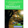 The Photographer's Guide to Vermont: Where to Find Perfect Shots and How to Take Them