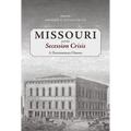 Missouri and the Secession Crisis: A Documentary History