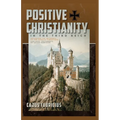 Positive Christianity in the Third Reich: Including the 28 Theses of the German Christians and Miscellaneous Documents of Cajus Fabricius