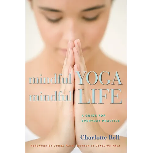 Mindful Yoga, Mindful Life: A Guide for Everyday Practice