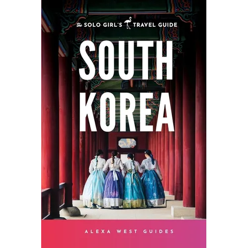 South Korea: The Solo Girl's Travel Guide
