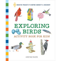 Exploring Birds Activity Book for Kids: 50 Creative Projects to Inspire Curiosity & Discovery