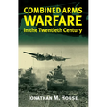 Combined Arms Warfare in the Twentieth Century