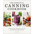 The Essential Canning Cookbook: Water Bath and Pressure Canning Recipes for Every Season