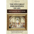 The Five Great Philosophies of Life: Epicureanism, Stoicism, Platonism, Aristotelianism, Christianism