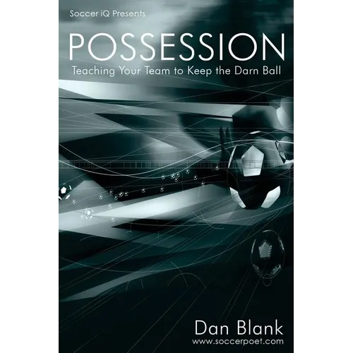 Soccer iQ Presents... POSSESSION: Teaching Your Team to Keep the Darn Ball