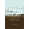 Feed My Sheep - A Servant's Handbook to a spiritual Service