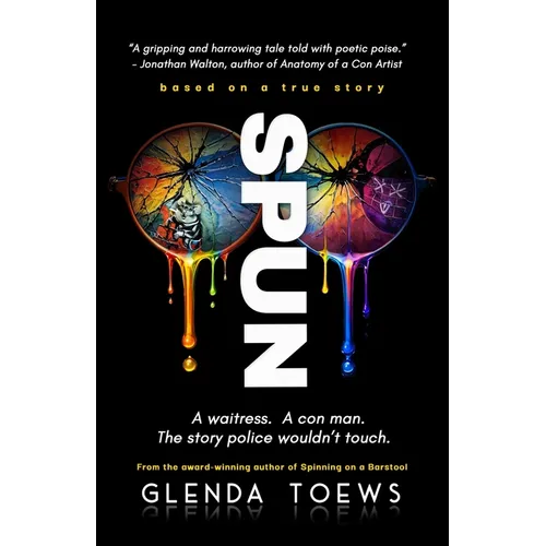 Spun: A Waitress. A Con Man. The Story Police Wouldn't Touch