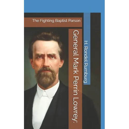 General Mark Perrin Lowrey: : The Fighting Baptist Parson