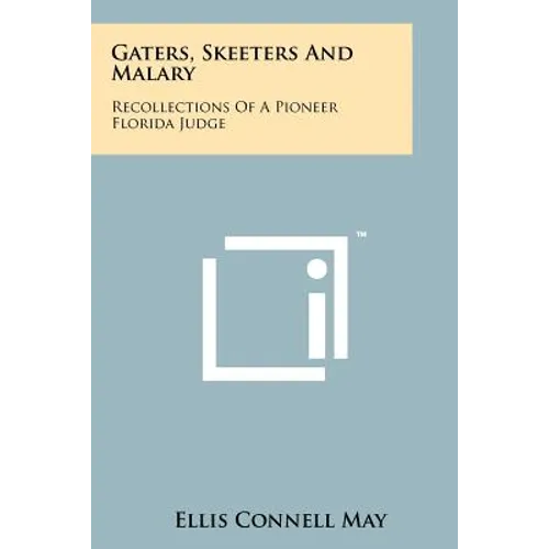 Gaters, Skeeters And Malary: Recollections Of A Pioneer Florida Judge