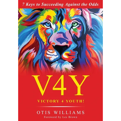 Victory 4 Youth!: 7 Keys to Succeeding Against the Odds