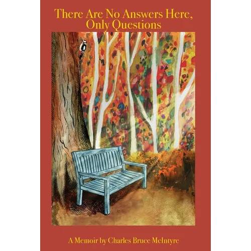 There Are No Answers Here, Only Questions: A Memoir