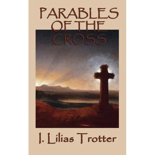 Parables of the Cross: A Classic Christian Devotional on Surrender, the Cross, and New Life