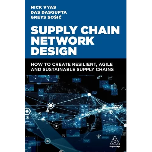 Supply Chain Network Design: How to Create Resilient, Agile and Sustainable Supply Chains
