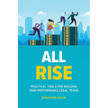 All Rise: Practical Tools for Building High-Performance Legal Teams
