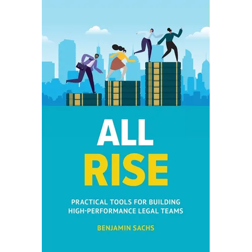 All Rise: Practical Tools for Building High-Performance Legal Teams