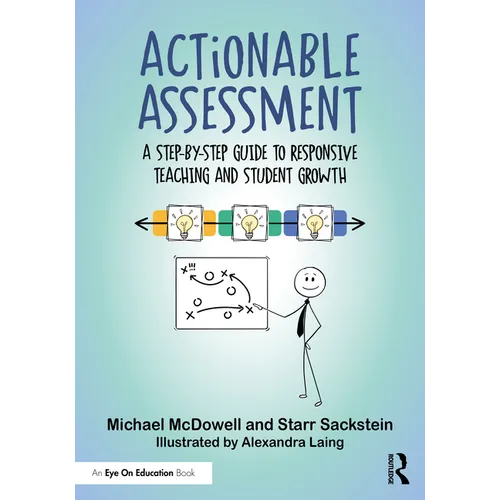 Actionable Assessment: A Step-by-Step Guide to Responsive Teaching and Student Growth