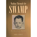Wading Through the Swamp: The Memoirs of a Bad Boy