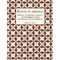 Roots in America: Millers, Claypools, Grants, and Swiggetts from Settlement to the Midwest