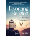 Divorcing Religion: A Memoir and Survival Handbook