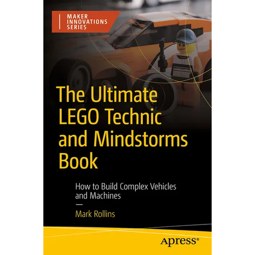 The Ultimate Lego Technic Book: How to Build Complex Vehicles and Machines