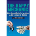 The Happy Mechanic: Making Money and Starting Your Own Business as a Self-Employed Car Mechanic