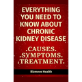 Everything you need to know about Chronic Kidney Disease: Causes, Symptoms, Treatment