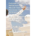 Extreme Dose! Melatonin the Miracle Anti-Aging Hormone Anti-Alzheimer's Hormone Anti-Baldness Hormone Menopause Reversal Hormone