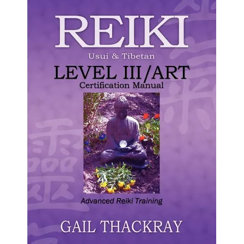REIKI, Usui & Tibetan, Level III/ART Certification Manual, Advanced Reiki Training