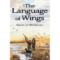 The Language of Wings: Essays on Waterfowl