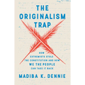 The Originalism Trap: How Extremists Stole the Constitution and How We the People Can Take It Back