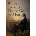 Where Love Is There God Is Also: A Pocket Edition of Leo Tolstoy's Timeless Tale